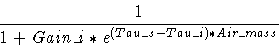 \begin{displaymath}\frac{1}{1 + Gain\_i * e^{(Tau\_s - Tau\_i) * Air\_mass}}
\end{displaymath}