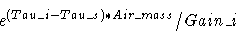 \begin{displaymath}e^{ (Tau\_i - Tau\_s) * Air\_mass} / Gain\_i
\end{displaymath}