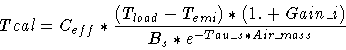 \begin{displaymath}Tcal = C_{eff} * \frac{(T_{load} - T_{emi}) * (1. + Gain\_i)}
{B_s * e^{-Tau\_s * Air\_mass}}
\end{displaymath}
