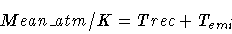 \begin{displaymath}Mean\_atm / K = Trec + T_{emi}
\end{displaymath}