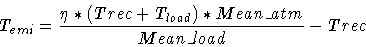 \begin{displaymath}T_{emi} = \frac{\eta * (Trec+T_{load}) * Mean\_atm}{Mean\_load} - Trec
\end{displaymath}