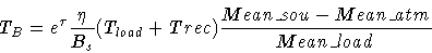 \begin{displaymath}T_B = e^{\tau} \frac{\eta}{B_s}(T_{load}+Trec)
\frac{Mean\_sou-Mean\_atm}{Mean\_load}
\end{displaymath}