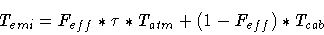 \begin{displaymath}T_{emi} = F_{eff} * \tau * T_{atm} + (1-F_{eff}) * T_{cab}
\end{displaymath}