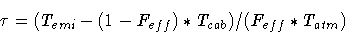 \begin{displaymath}\tau = (T_{emi} - (1-F_{eff}) * T_{cab}) / ( F_{eff} * T_{atm} )
\end{displaymath}