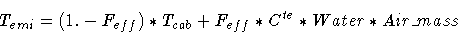 \begin{displaymath}T_{emi} = (1.-F_{eff})*T_{cab} + F_{eff} * C^{te} * Water * Air\_mass
\end{displaymath}