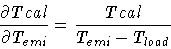 \begin{displaymath}\frac{\partial Tcal}{\partial T_{emi}}
= \frac{Tcal}{T_{emi}-T_{load}}
\end{displaymath}