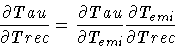 \begin{displaymath}\frac{\partial Tau}{\partial Trec} =
\frac{\partial Tau}{\partial T_{emi}} \frac{\partial T_{emi}}{\partial Trec}
\end{displaymath}