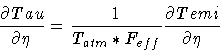 \begin{displaymath}\frac{\partial Tau}{\partial \eta} =
\frac{1}{T_{atm} * F_{eff}}\frac{\partial Temi}{\partial \eta}
\end{displaymath}