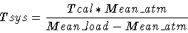 \begin{displaymath}Tsys = \frac{Tcal * Mean\_atm}{Mean\_load - Mean\_atm}
\end{displaymath}