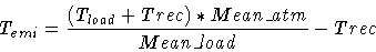 \begin{displaymath}T_{emi} = \frac{(T_{load} + Trec) * Mean\_atm}{Mean\_load} - Trec
\end{displaymath}