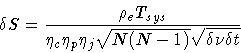 \begin{displaymath}\delta S = \frac{\rho _{e} T_{sys}}{\eta _{c}\eta _{p}\eta _{j}
\sqrt{N(N-1)} \sqrt{\delta\nu \delta t}}
\end{displaymath}