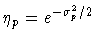 $\eta _{p} = e^{-\sigma_{p}^2/2}$
