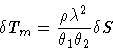 \begin{displaymath}\delta T_m = \frac{\rho \lambda^{2}}{ \theta _{1} \theta _{2} } \delta S
\end{displaymath}