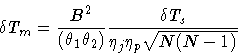 \begin{displaymath}\delta T_m = \frac{B^2}{(\theta _1 \theta _2)} \frac{\delta T_s}
{\eta _{j} \eta _{p} \sqrt{N(N-1)} }
\end{displaymath}