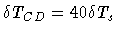 $\delta T_{CD} =
40 \delta T_s$