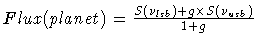 $Flux(planet) = \frac{S(\nu_{lsb})+ g\times S(\nu_{usb})}{1+g}$