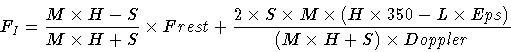\begin{displaymath}F_{I} = \frac{M \times H-S}{M \times H+S} \times Frest
+ \fr...
...H \times 350 - L \times Eps)}
{(M \times H+S) \times Doppler}
\end{displaymath}