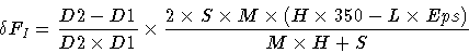 \begin{displaymath}\delta F_{I} = \frac{D2-D1}{ D2 \times D1} \times
\frac{ 2 ...
...imes M \times ( H \times 350 - L \times Eps) }
{M \times H+S}
\end{displaymath}