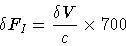 \begin{displaymath}\delta F_{I} = \frac{\delta V}{c} \times 700
\end{displaymath}